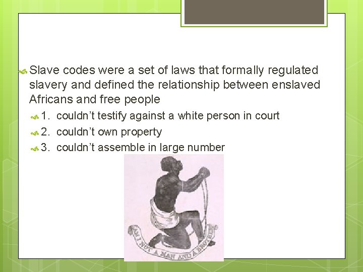  Slave codes were a set of laws that formally regulated slavery and defined