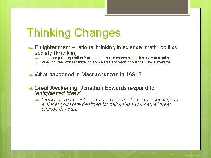 Thinking Changes Enlightenment – rational thinking in science, math, politics, society (Franklin) Increased gov’t