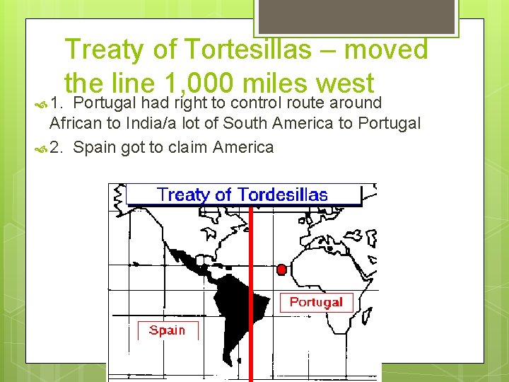  1. Treaty of Tortesillas – moved the line 1, 000 miles west Portugal