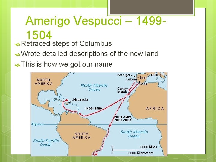 Amerigo Vespucci – 14991504 Retraced steps of Columbus Wrote detailed descriptions of the new