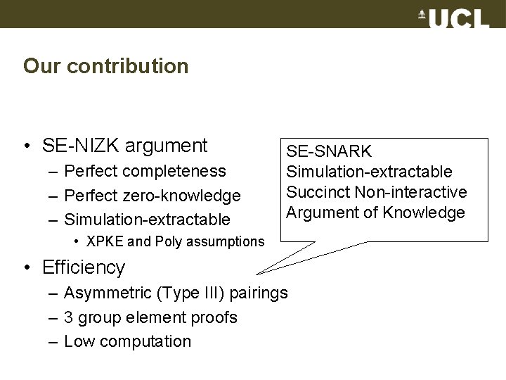 Our contribution • SE-NIZK argument – Perfect completeness – Perfect zero-knowledge – Simulation-extractable SE-SNARK