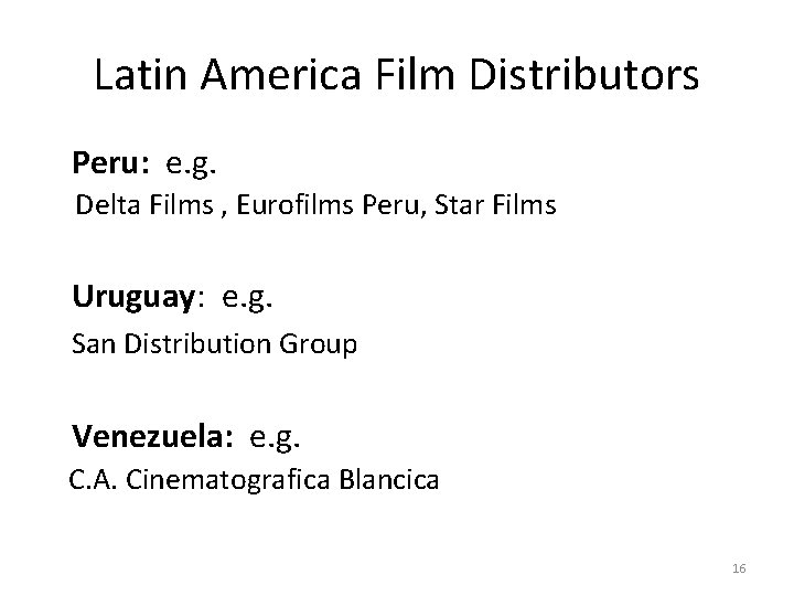 Latin America Film Distributors Peru: e. g. Delta Films , Eurofilms Peru, Star Films