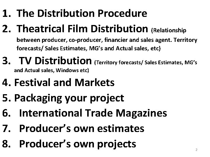 1. The Distribution Procedure 2. Theatrical Film Distribution (Relationship between producer, co-producer, financier and