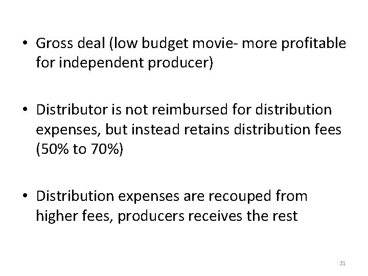  • Gross deal (low budget movie- more profitable for independent producer) • Distributor