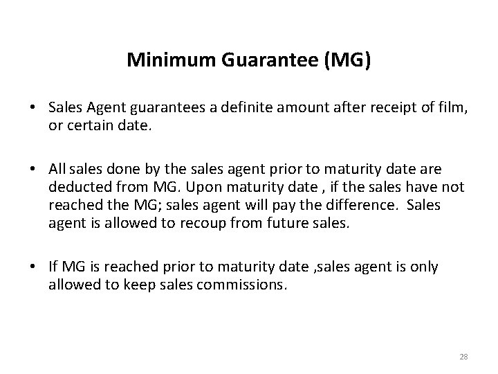 Minimum Guarantee (MG) • Sales Agent guarantees a definite amount after receipt of film,