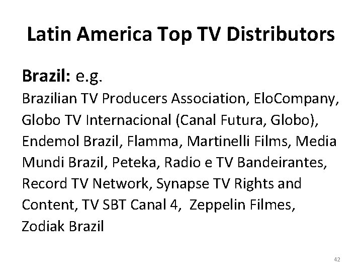 Latin America Top TV Distributors Brazil: e. g. Brazilian TV Producers Association, Elo. Company,