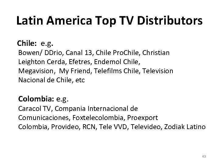 Latin America Top TV Distributors Chile: e. g. Bowen/ DDrio, Canal 13, Chile Pro.