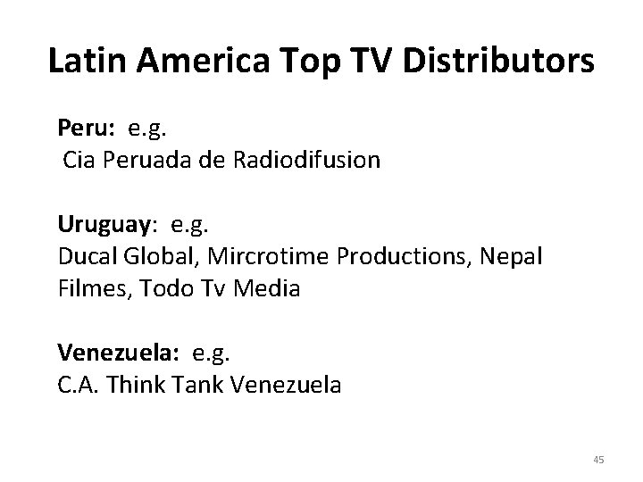 Latin America Top TV Distributors Peru: e. g. Cia Peruada de Radiodifusion Uruguay: e.