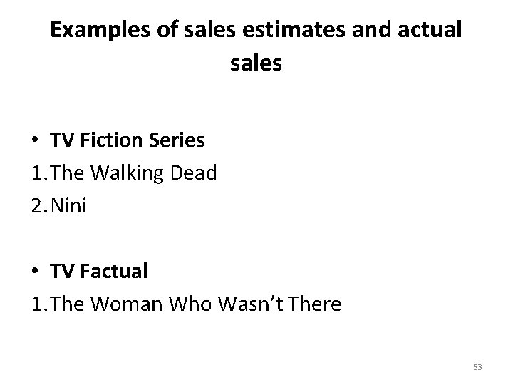 Examples of sales estimates and actual sales • TV Fiction Series 1. The Walking