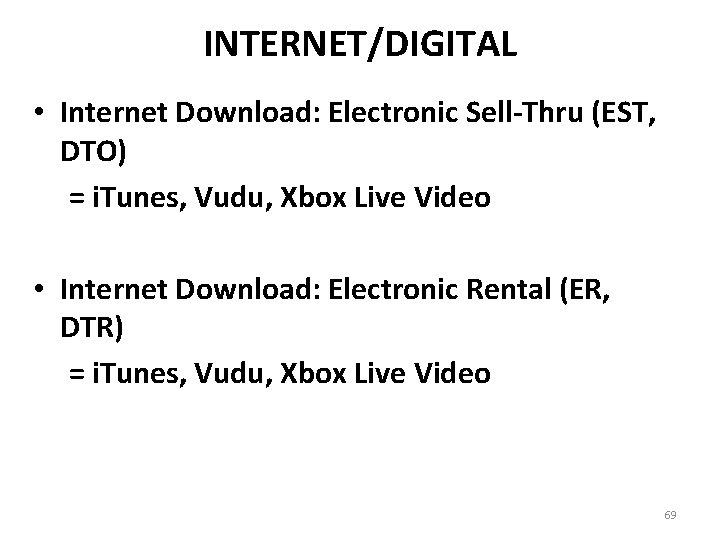 INTERNET/DIGITAL • Internet Download: Electronic Sell-Thru (EST, DTO) = i. Tunes, Vudu, Xbox Live
