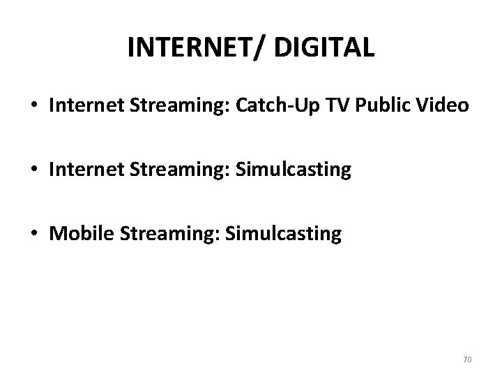 INTERNET/ DIGITAL • Internet Streaming: Catch-Up TV Public Video • Internet Streaming: Simulcasting •