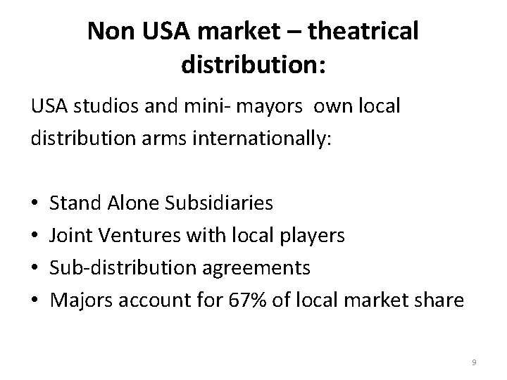 Non USA market – theatrical distribution: USA studios and mini- mayors own local distribution