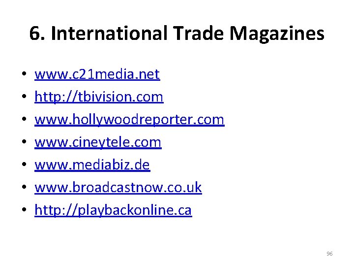 6. International Trade Magazines • • www. c 21 media. net http: //tbivision. com