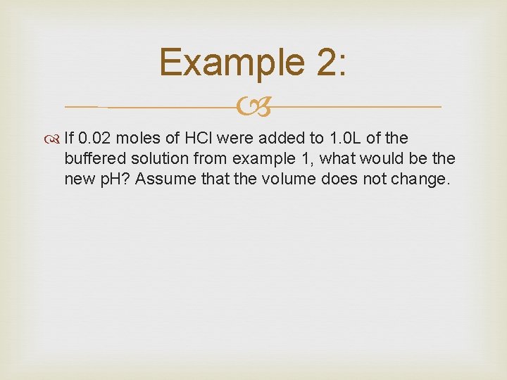 Example 2: If 0. 02 moles of HCl were added to 1. 0 L