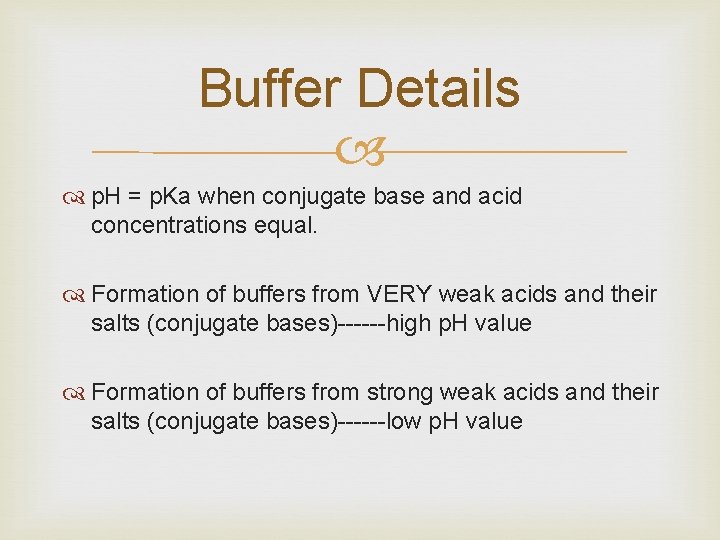 Buffer Details p. H = p. Ka when conjugate base and acid concentrations equal.
