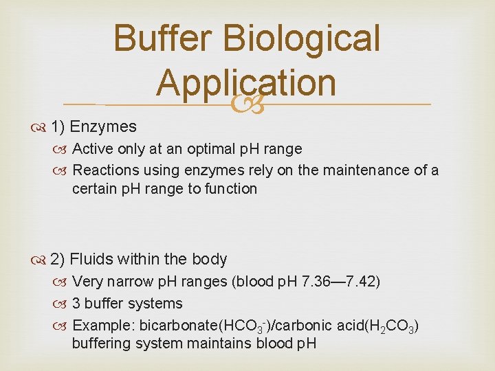 Buffer Biological Application 1) Enzymes Active only at an optimal p. H range Reactions