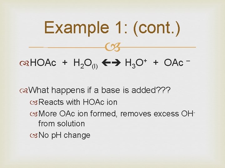 Example 1: (cont. ) HOAc + H 2 O(l) H 3 O+ + OAc