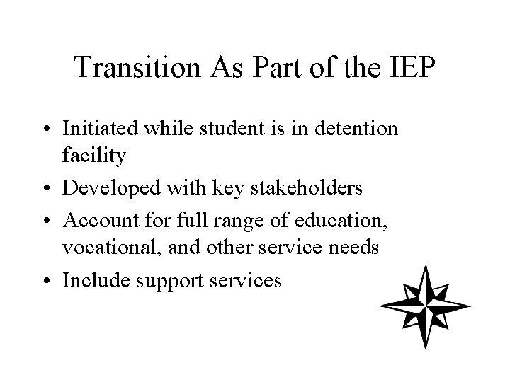 Transition As Part of the IEP • Initiated while student is in detention facility