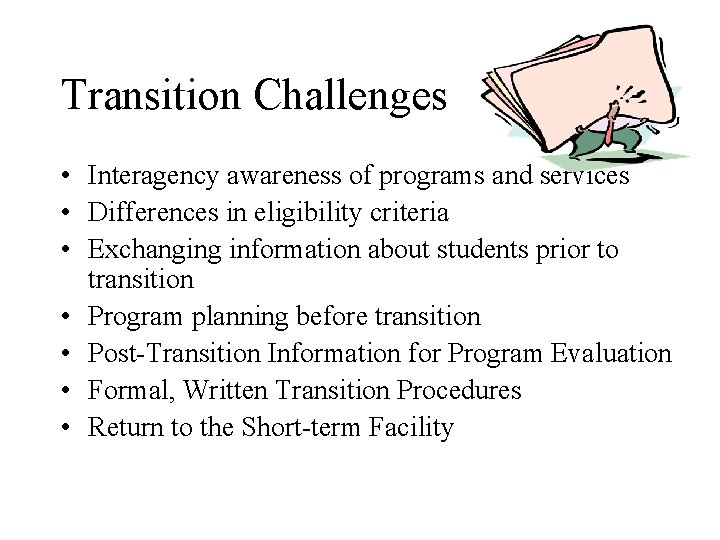 Transition Challenges • Interagency awareness of programs and services • Differences in eligibility criteria