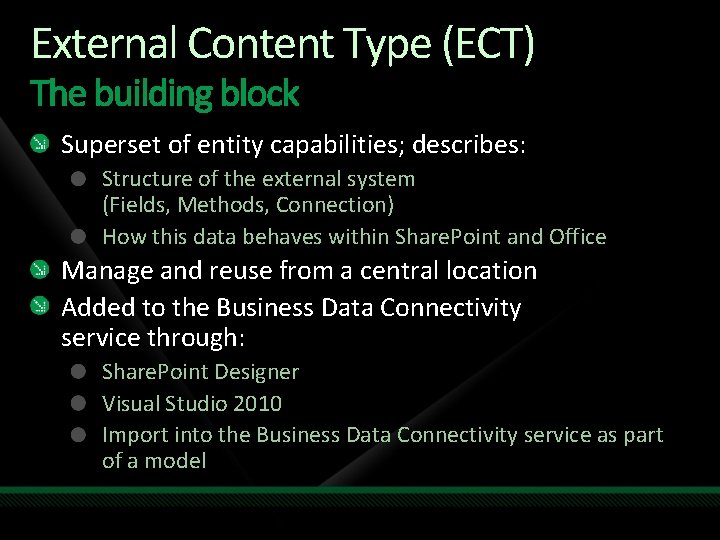 External Content Type (ECT) Superset of entity capabilities; describes: Structure of the external system