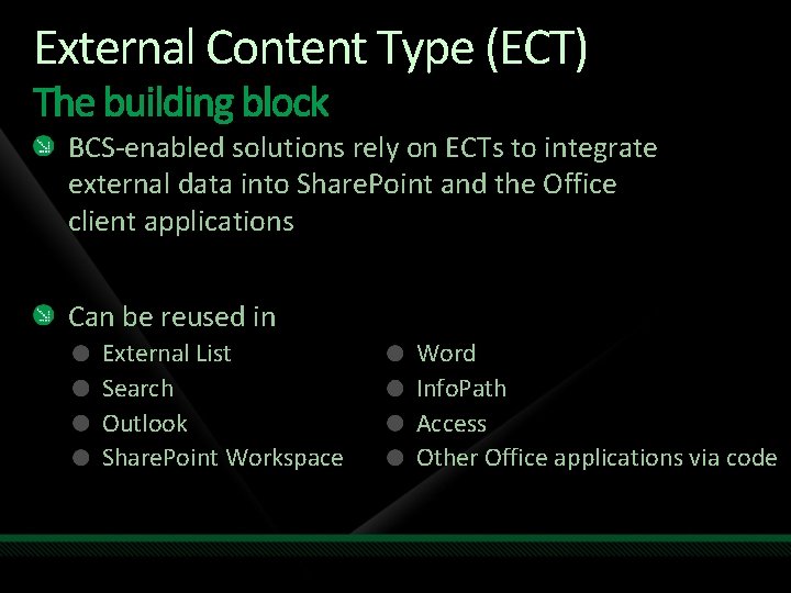 External Content Type (ECT) BCS-enabled solutions rely on ECTs to integrate external data into