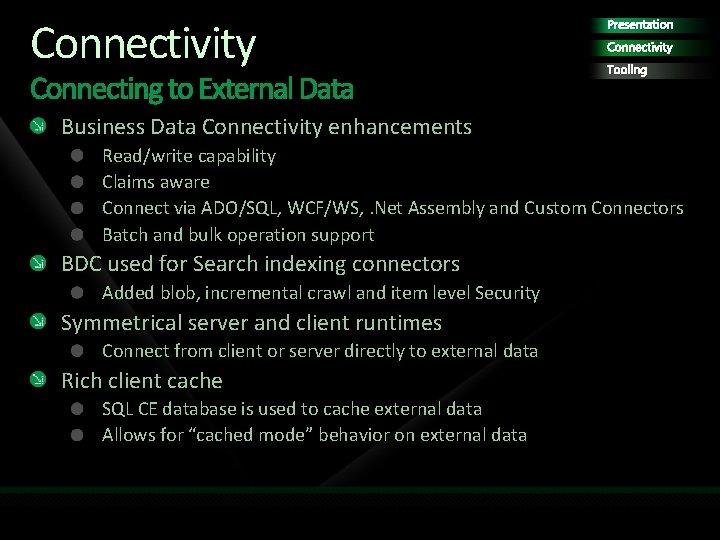 Connectivity Presentation Connectivity Tooling Business Data Connectivity enhancements Read/write capability Claims aware Connect via