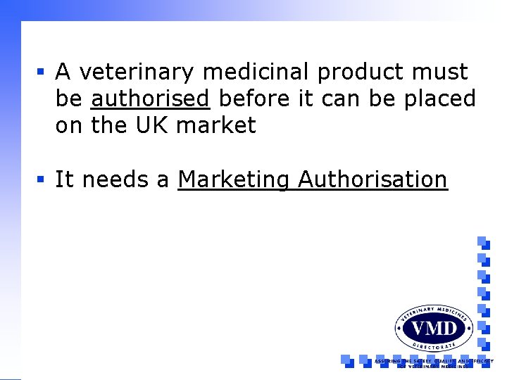 § A veterinary medicinal product must be authorised before it can be placed on