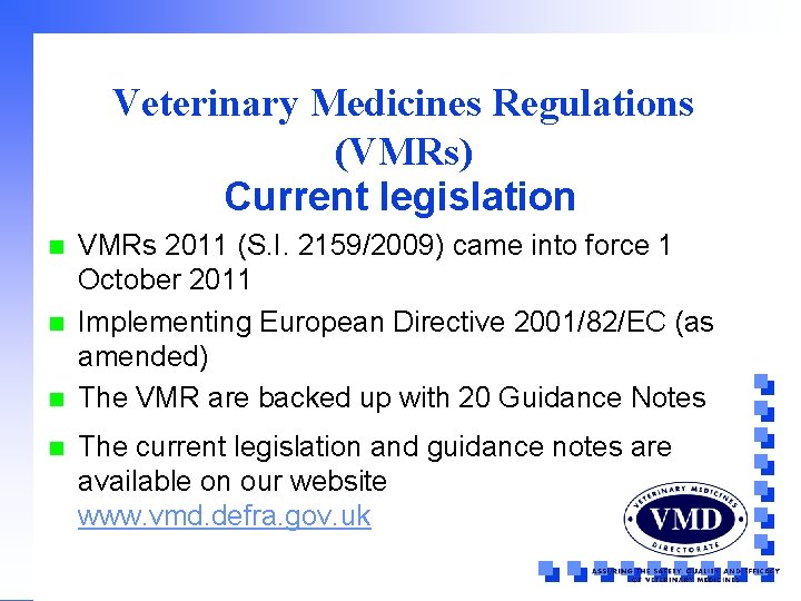 Veterinary Medicines Regulations (VMRs) Current legislation n n VMRs 2011 (S. I. 2159/2009) came
