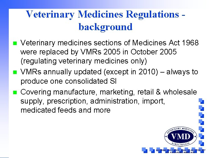 Veterinary Medicines Regulations background n n n Veterinary medicines sections of Medicines Act 1968