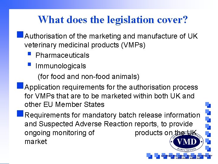 What does the legislation cover? n. Authorisation of the marketing and manufacture of UK