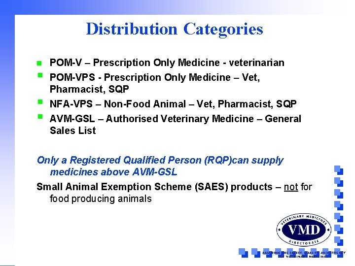 Distribution Categories n § § § POM-V – Prescription Only Medicine - veterinarian POM-VPS