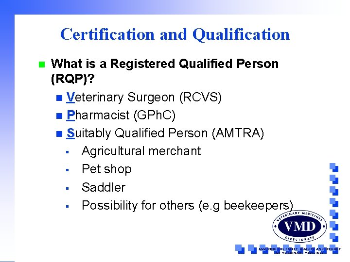 Certification and Qualification n What is a Registered Qualified Person (RQP)? n Veterinary Surgeon