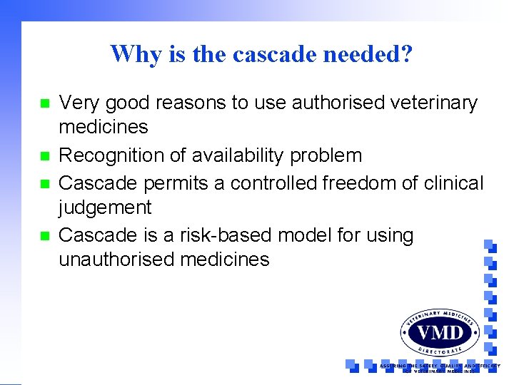 Why is the cascade needed? n n Very good reasons to use authorised veterinary