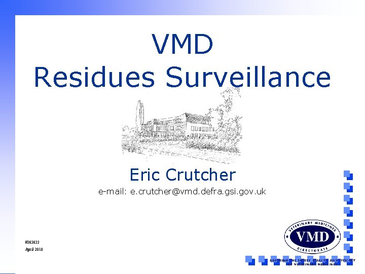 VMD Residues Surveillance Eric Crutcher e-mail: e. crutcher@vmd. defra. gsi. gov. uk #282822 April