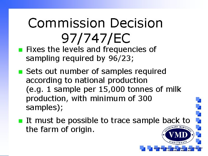 Commission Decision 97/747/EC n Fixes the levels and frequencies of sampling required by 96/23;