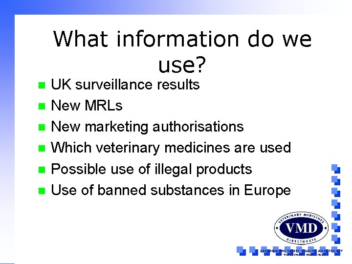 What information do we use? n n n UK surveillance results New MRLs New