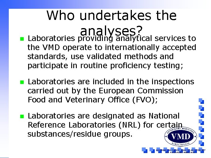 Who undertakes the analyses? n Laboratories providing analytical services to the VMD operate to