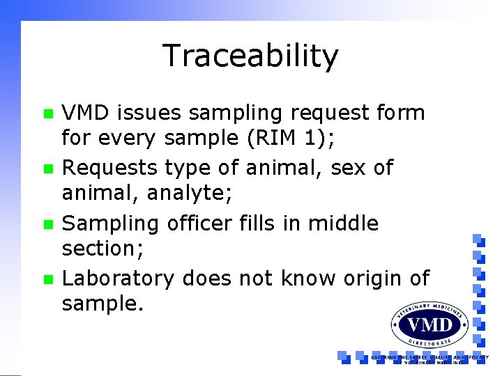 Traceability n n VMD issues sampling request form for every sample (RIM 1); Requests