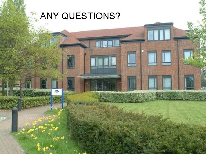 ANY QUESTIONS? 