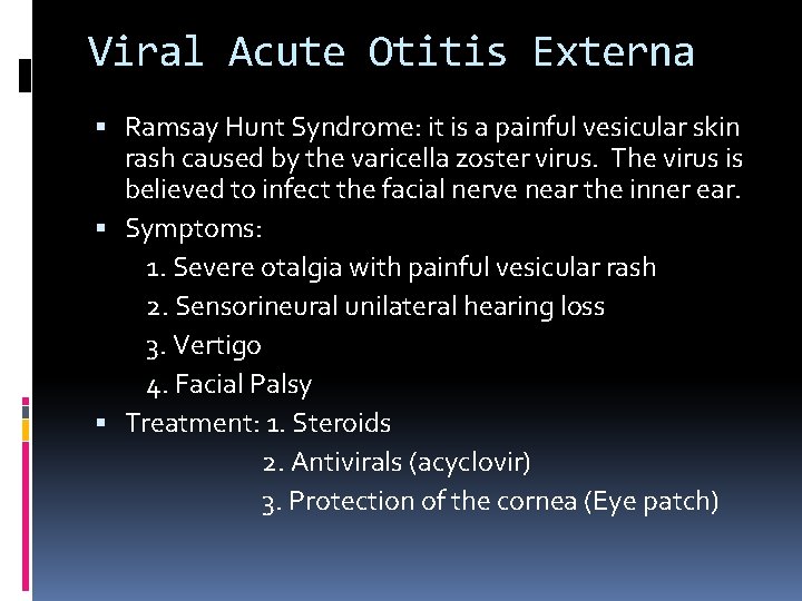 Viral Acute Otitis Externa Ramsay Hunt Syndrome: it is a painful vesicular skin rash