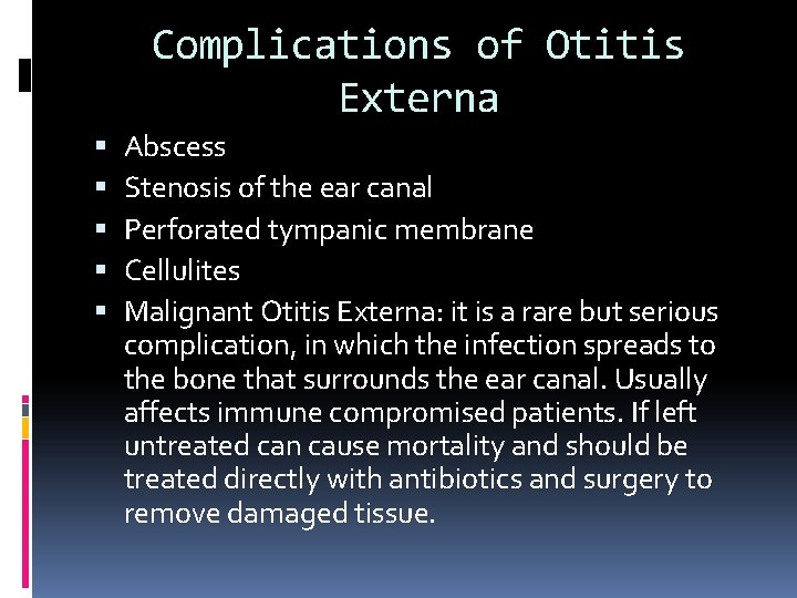 Complications of Otitis Externa Abscess Stenosis of the ear canal Perforated tympanic membrane Cellulites