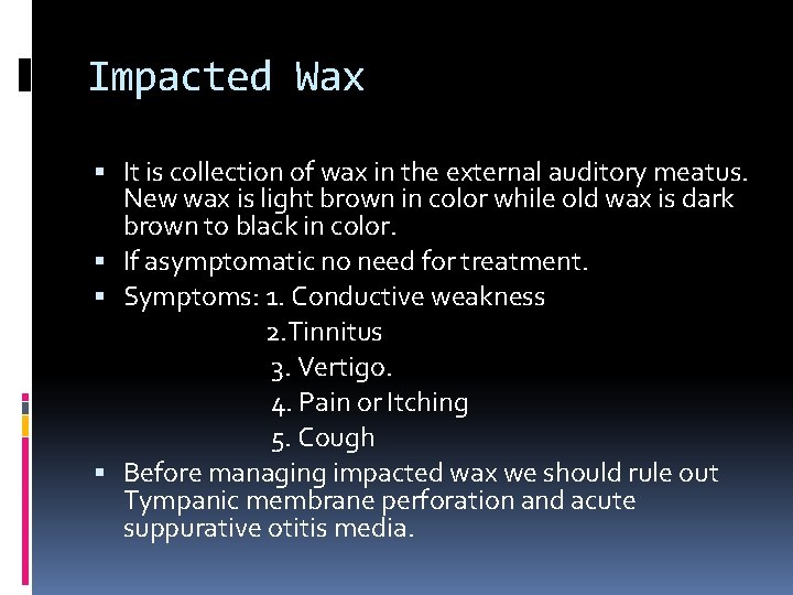 Impacted Wax It is collection of wax in the external auditory meatus. New wax