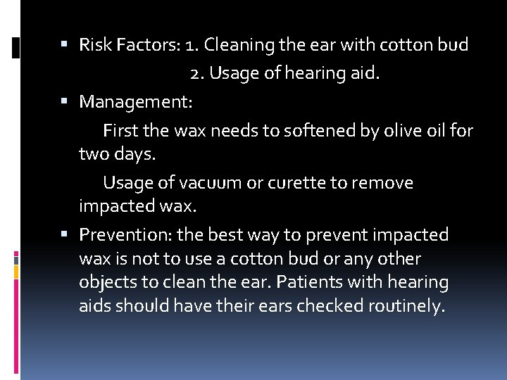  Risk Factors: 1. Cleaning the ear with cotton bud 2. Usage of hearing