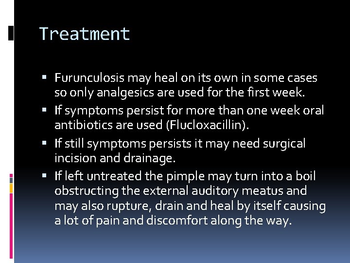 Treatment Furunculosis may heal on its own in some cases so only analgesics are