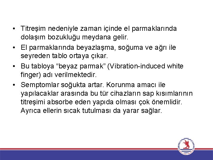  • Titreşim nedeniyle zaman içinde el parmaklarında dolaşım bozukluğu meydana gelir. • El