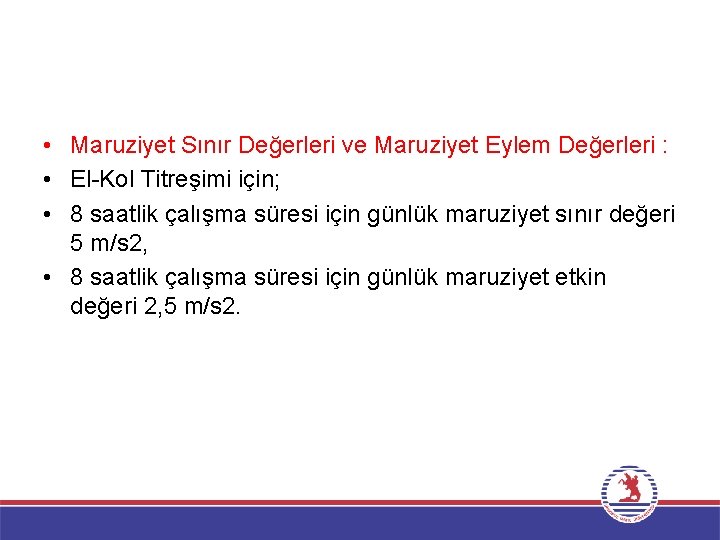  • Maruziyet Sınır Değerleri ve Maruziyet Eylem Değerleri : • El-Kol Titreşimi için;