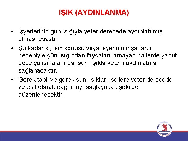 IŞIK (AYDINLANMA) • İşyerlerinin gün ışığıyla yeter derecede aydınlatılmış olması esastır. • Şu kadar