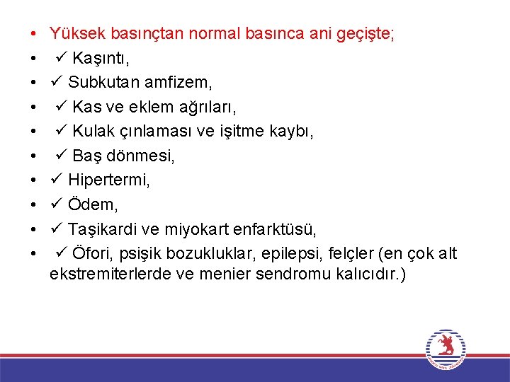  • • • Yüksek basınçtan normal basınca ani geçişte; Kaşıntı, Subkutan amfizem, Kas