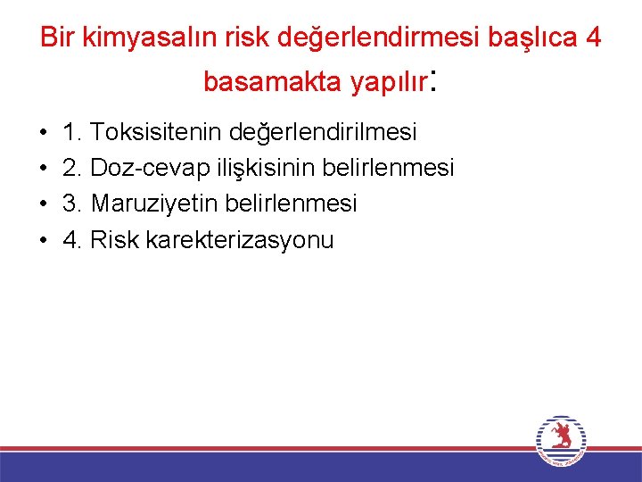 Bir kimyasalın risk değerlendirmesi başlıca 4 basamakta yapılır: • • 1. Toksisitenin değerlendirilmesi 2.