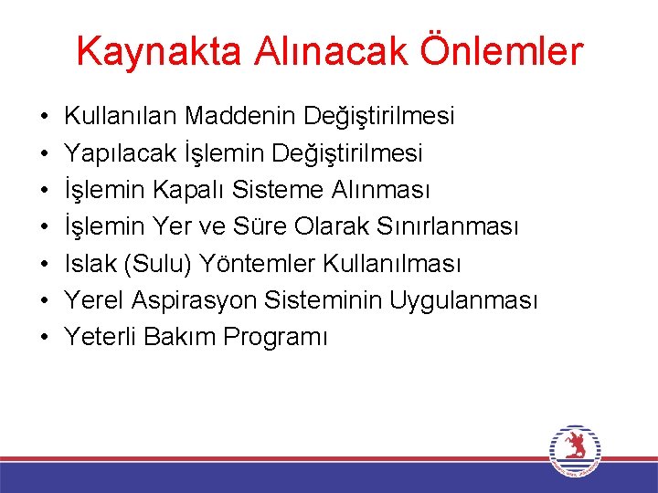 Kaynakta Alınacak Önlemler • • Kullanılan Maddenin Değiştirilmesi Yapılacak İşlemin Değiştirilmesi İşlemin Kapalı Sisteme